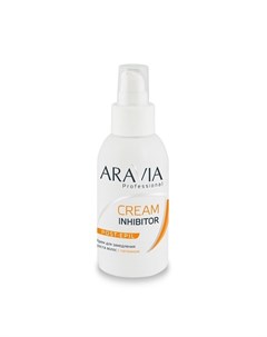 Крем Cream Inhibitor для Замедления Роста Волос с Папаином 100 мл Aravia
