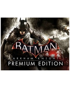 Игра для ПК Batman Arkham Knight Premium Edition Warner bros.