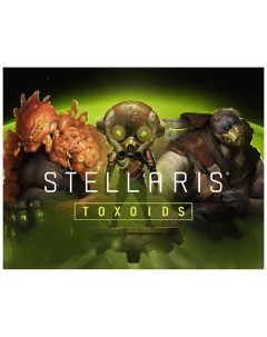 Игра для ПК Stellaris Toxoids Species Pack Paradox