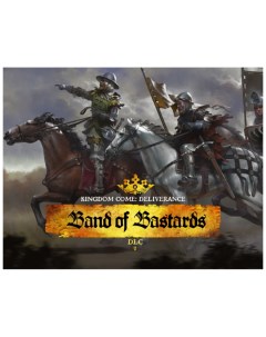 Игра для ПК Kingdom Come Deliverance Band of Bastards Warhorse studios