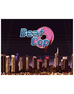 Игра для ПК Beat Cop 11bitstud