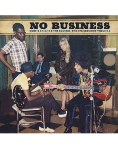 Виниловая пластинка Curtis Knight The Squires No Business The PPX Sessions Volume 2 Brown LP Sony