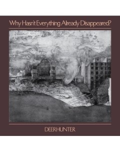 Deerhunter Why Hasn T Everything Already Disappeared 4ad