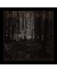 Behemoth And The Forests Dream Eternally Metal blade records