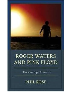Roger Waters and Pink Floyd The Concept Albums Fairleigh dickinson university press