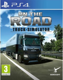 Игра On The Road Truck Simulator PS4 Aerosoft gmbh