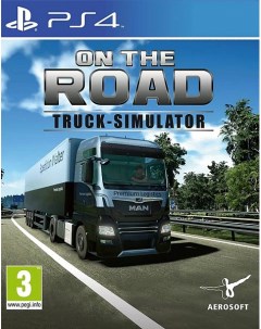 Игра On The Road Truck Simulator PS4 Aerosoft