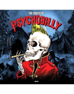 Сборник The Roots Of Psychobilly LP Not now music