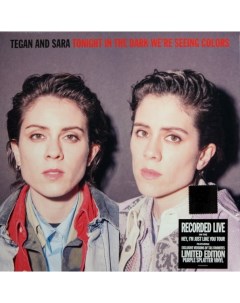 Tegan And Sara Tonight We re In The Dark Seeing Colors Limited Edition Coloured Vinyl Warner music