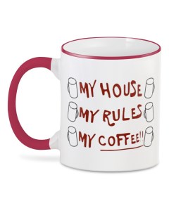 Кружка кружка My house my rules my coffee Printio