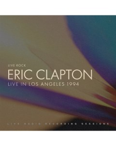 Блюз CLAPTON ERIC LIVE IN LOS ANGELES 1994 2LP Not now music