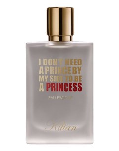 I Don t Need A Prince By My Side To Be A Princess Eau Fraiche парфюмерная вода 50мл Kilian