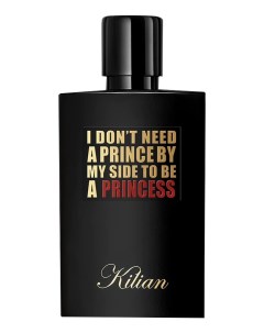 I Don t Need A Prince By My Side To Be A Princess парфюмерная вода 30мл уценка Kilian