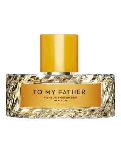 To My Father парфюмерная вода 50мл Vilhelm parfumerie