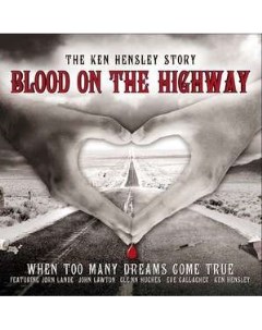 Ken Hensley Blood On The Highway The Ken Hensley Story When Too Many Dreams Come True Membran music ltd.