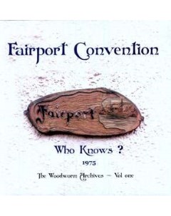 Fairport Convention Who Knows 1975 The Woodworm Archives Vol One Music on vinyl (cargo records)