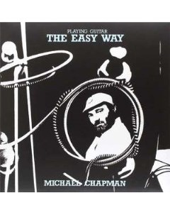 Michael Chapman Playing Guitar The Easy Way Light in the attic