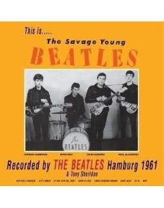 The Beatles This Is The Savage Young Beatles 180g LP CD Lilith records ltd