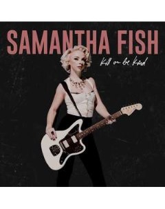 Samantha Fish Kill Or Be Kind LP Rounder / umgd