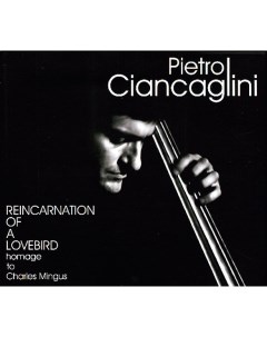 Джаз Pietro Ciancaglini Reincarnation Of A Lovebird Homage To Charles Mingus Black Vinyl 2LP Universal us