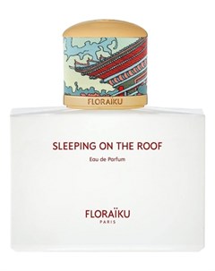 Sleeping On The Roof парфюмерная вода 100мл уценка Floraiku