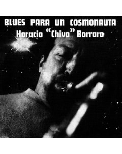 Horacio Chivo Borraro Blues Para Un Cosmonauta Whatmusic.com