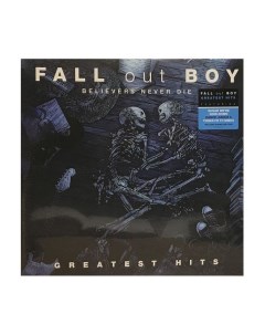Виниловая пластинка Fall Out Boy Believers Never Die Greatest Hits 0602508264436 Universal music