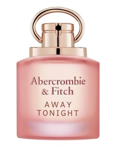 Away Tonight Woman парфюмерная вода 100мл уценка Abercrombie & fitch