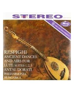 Respighi Antal Dorati And Philharmonia Hungarica Ancient Dances And Airs For Lute Sui Медиа