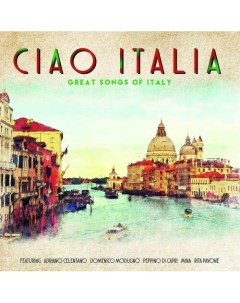 Виниловая пластинка Various Artists Ciao Italia Great Songs Of Italy LP Bellevue