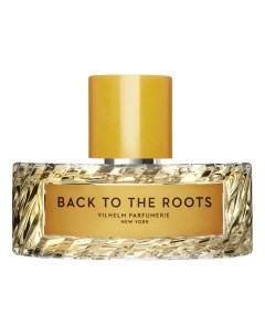 Back To The Roots парфюмерная вода 100мл Vilhelm parfumerie