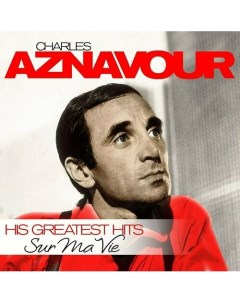 Виниловая пластинка Charles Aznavour Sur Ma Vie His Greatest Hits LP Zyx