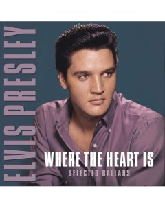 Виниловая пластинка Elvis Presley Where The Heart Is Selected Ballads LP Республика