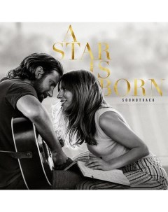 Виниловая пластинка Interscope Records A Star Is Born Soundtrack A Star Is Born Soundtrack Interscope records