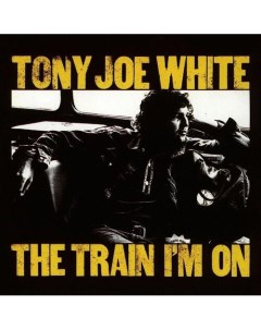 Виниловая пластинка Tony Joe White The Train I m On Yellow LP Республика