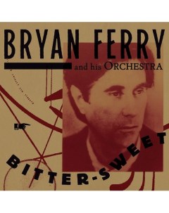 Виниловая пластинка Bryan Ferry And His Orchestra Bitter Sweet LP Республика