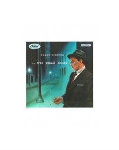 Sinatra, Frank, In The Wee Small Hours (0602537761579) виниловая пластинка Capitol records