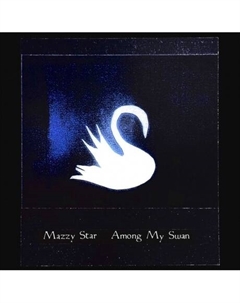 Mazzy Star - Among My Swan (coloured) (0602475797586) виниловая пластинка Capitol records